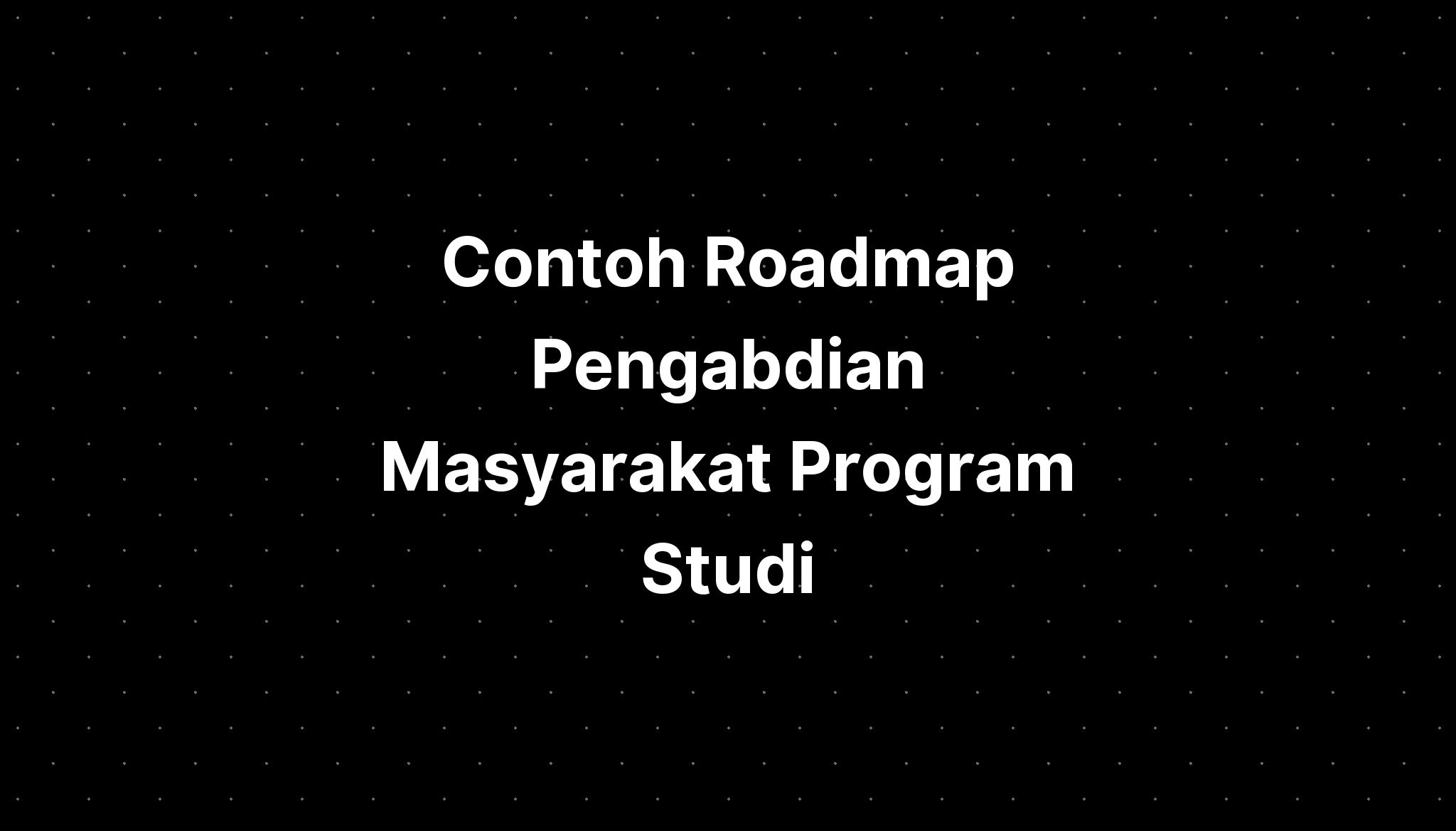 Contoh Roadmap Pengabdian Masyarakat Program Studi - IMAGESEE